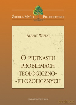 O Piętnastu Problemach Teologiczno-Filozoficznych - Św. Albert Wielki [KSIĄŻKA]