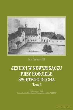 Jezuici W Nowym Sączu Przy Kościele Świętego Ducha. 1832-1894 [KSIĄŻKA]