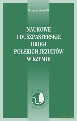 Naukowe I Duszpasterskie Drogi Polskich Jezuitów W Rzymie - Grzegorz Łuszczak SJ [KSIĄŻKA]