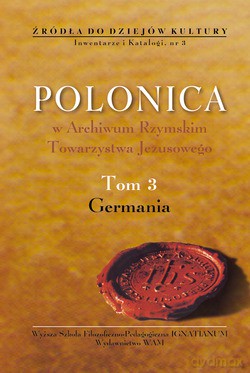 Polonica W Archiwum Rzymskim Towarzystwa Jezusowego. Germania [KSIĄŻKA]