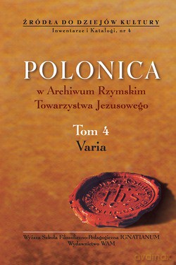Polonica W Archiwum Rzymskim Towarzystwa Jezusowego. Tom 4. Varia [KSIĄŻKA]