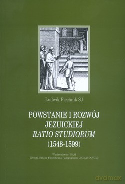Powstanie I Rozwój Jezuickiej Ratio Studiorum (1548-1599) - Ludwik Piechnik SJ [KSIĄŻKA]