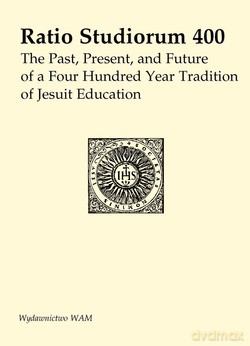 Ratio Studiorum 400. The Past, Present, and Future of a Four Hundred Year Tradition of Jesuit Education [KSIĄŻKA]