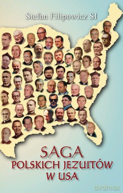 Saga Polskich Jezuitów W Usa - Stefan Filipowicz SJ [KSIĄŻKA]