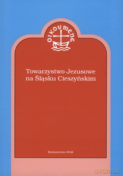 Towarzystwo Jezusowe Na Śląsku Cieszyńskim. Studium ekumeniczne [KSIĄŻKA]
