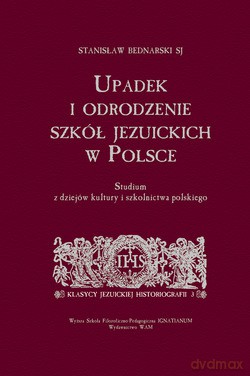 Upadek I Odrodzenie Szkół Jezuickich W Polsce. Studium z dziejów kultury i szkolnictwa polskiego [KSIĄŻKA]