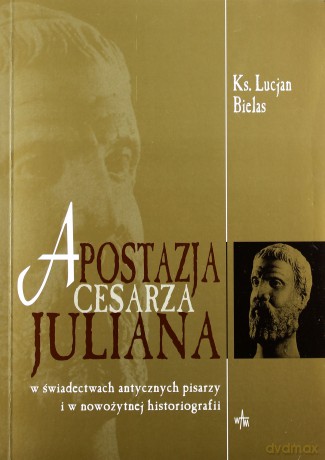 Apostazja Cesarza Juliana. W świadectwach antycznych pisarzy i w nowożytnej histografii [KSIĄŻKA]