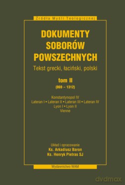 Dokumenty Soborów Powszechnych, Tom II (869-1312). Konstantynopol IV, Lateran I, Lateran II, Lateran III, Lateran IV, Lyon I, Lyon II, Vienne [KSIĄŻKA]