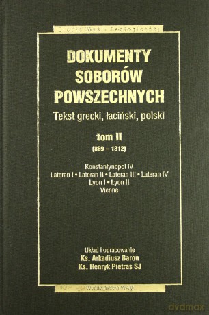 Dokumenty Soborów Powszechnych, Tom II (869-1312). Konstantynopol IV, Lateran I, Lateran II, Lateran III, Lateran IV, Lyon I, Lyon II, Vienne [KSIĄŻKA]