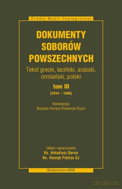 Dokumenty Soborów Powszechnych, Tom III (1414-1445). Konstancja, Bazylea - Ferrara - Florencja - Rzym [KSIĄŻKA]