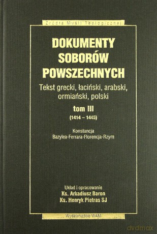 Dokumenty Soborów Powszechnych, Tom III (1414-1445). Konstancja, Bazylea - Ferrara - Florencja - Rzym [KSIĄŻKA]