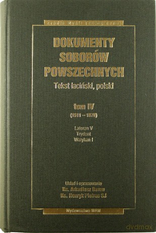 Dokumenty Soborów Powszechnych, Tom IV (1511-1870). Lateran V, Trydent, Watykan I [KSIĄŻKA]