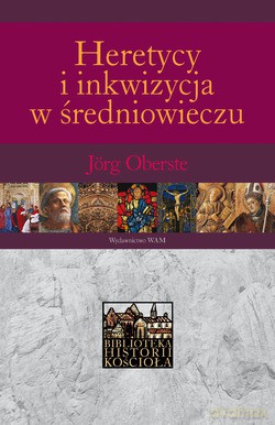 Heretycy I Inkwizycja W Średniowieczu - Jörg Oberste [KSIĄŻKA]