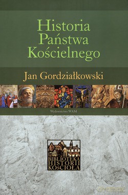 Historia Państwa Kościelnego - Jan Gordziałkowski [KSIĄŻKA]