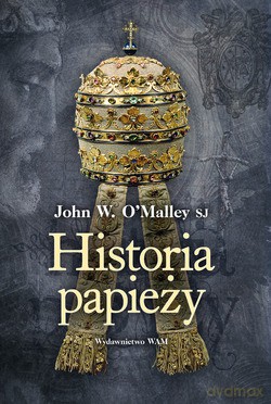 Historia Papieży - John W. O`Malley SJ [KSIĄŻKA]