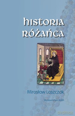 Historia Różańca - Mirosław Laszczak [KSIĄŻKA]
