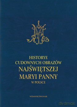 Historye Cudownych Obrazów Najświętszej Maryi Panny W Polsce - Alojzy Fridrich SJ [KSIĄŻKA]