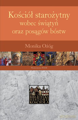 Kościół Starożytny Wobec Świątyń Oraz Posągów Bóstw - Monika Ożóg [KSIĄŻKA]