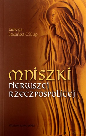 Mniszki Pierwszej Rzeczpospolitej - s. Jadwiga Stabińska OSBap [KSIĄŻKA]