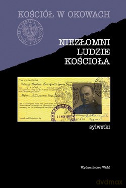 Niezłomni Ludzie Kościoła. Sylwetki [KSIĄŻKA]