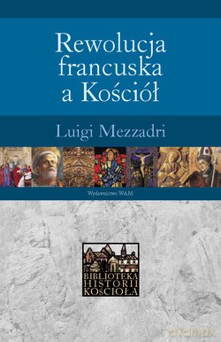 Rewolucja Francuska A Kościół - Luigi Mezzadri [KSIĄŻKA]