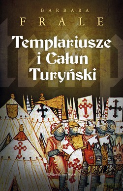 Templariusze I Całun Turyński - Barbara Frale [KSIĄŻKA]