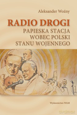 Radio Drogi. Papieska Stacja Wobec Polski Stanu Wojennego [KSIĄŻKA]