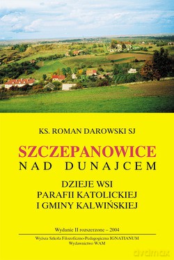 Szczepanowice Nad Dunajcem. Dzieje Wsi, Parafii Katolickiej I Gminy Kalwińskiej [KSIĄŻKA]