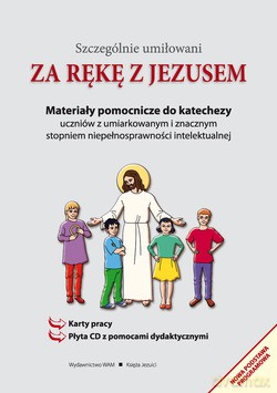Za Rękę Z Jezusem. Materiały pomocnicze do katechezy uczniów z umiarkowanym i znacznym stopniem niepełnosprawności intelektualnej [KSIĄŻKA]
