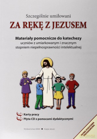 Za Rękę Z Jezusem. Materiały pomocnicze do katechezy uczniów z umiarkowanym i znacznym stopniem niepełnosprawności intelektualnej [KSIĄŻKA]