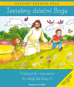 Jesteśmy Dziećmi Boga. Podręcznik i ćwiczenia do religii dla klasy 0 [KSIĄŻKA]