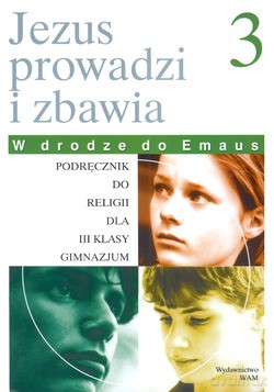 Jezus Prowadzi I Zbawia (wydanie I). Podręcznik do religii dla III klasy gimnazjum [KSIĄŻKA]