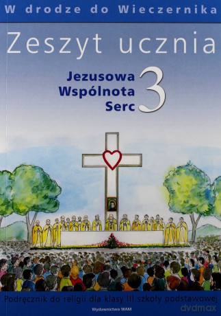 Jezusowa Wspólnota Serc - Zeszyt Ucznia. Ćwiczenia do religii dla klasy III szkoły podstawowej [KSIĄŻKA]