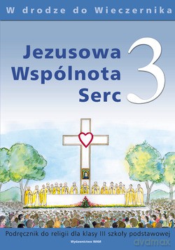Jezusowa Wspólnota Serc. Podręcznik do nauki religii dla klasy III szkoły podstawowej [KSIĄŻKA]