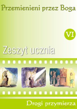 Przemienieni Przez Boga - Zeszyt Ucznia. Ćwiczenia do religii dla klasy VI szkoły podstawowej [KSIĄŻKA]