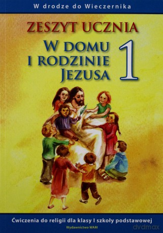 W Domu I Rodzinie Jezusa - Zeszyt Ucznia. Ćwiczenia do religii dla klasy I szkoły podstawowej [KSIĄŻKA]