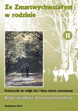 Ze Zmartwychwstałym W Rodzinie. Podręcznik do religii dla II klasy szkoły zawodowej [KSIĄŻKA]