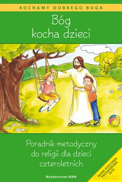 Bóg kocha dzieci. Poradnik metodyczny do religii dla dzieci czteroletnich [KSIĄŻKA]+[CD]