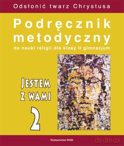Jestem Z Wami - Metodyczny (2007 r.). Podręcznik metodyczny do nauki religii dla klasy II gimnazjum [KSIĄŻKA]
