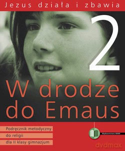 Jezus Działa I Zbawia. Podręcznik metodyczny do religii dla II klasy gimnazjum [KSIĄŻKA]