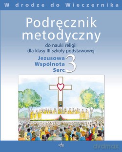 Jezusowa Wspólnota Serc. Podręcznik metodyczny do nauki religii dla klasy III szkoły podstawowej [KSIĄŻKA]+[CD]
