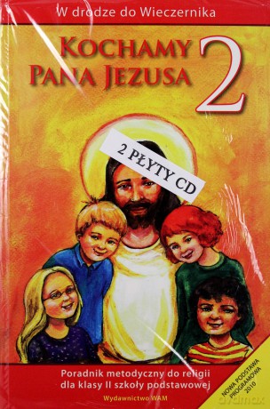 Kochamy Pana Jezusa. Poradnik metodyczny do religii dla klasy 2 szkoły podstawowej [KSIĄŻKA]