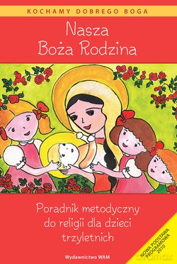 Nasza Boża Rodzina. Poradnik metodyczny do religii dla dzieci trzyletnich [KSIĄŻKA]