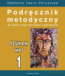 Szukam Was - Metodyczny (2006 r.). Podręcznik metodyczny do religii dla klasy I gimnazjum [KSIĄŻKA]