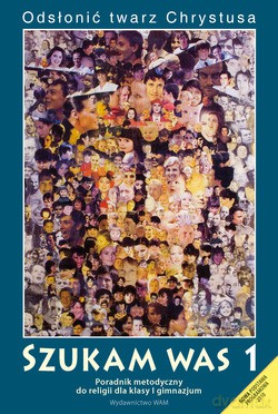 Szukam Was - Metodyczny (2011 r.). Poradnik metodyczny do religii dla klasy 1 gimnazjum [KSIĄŻKA]