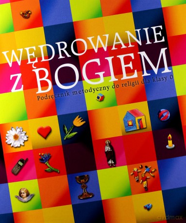 Wędrowanie Z Bogiem. Podręcznik metodyczny do katechezy dla klasy 0 [KSIĄŻKA]