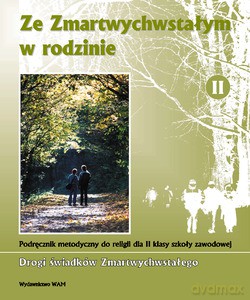 Ze Zmartwychwstałym W Rodzinie. Podręcznik metodyczny do religii dla II klasy szkoły zawodowej [KSIĄŻKA]