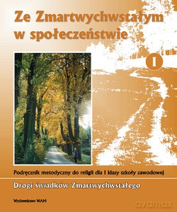 Ze Zmartwychwstałym W Społeczeństwie. Podręcznik metodyczny do religii dla I klasy szkoły zawodowej [KSIĄŻKA]