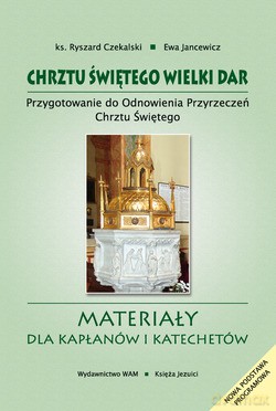 Chrztu Świętego Wielki Dar. Przygotowanie do odnowienia przyrzeczeń chrztu świętego. Materiały dla kapłanów i katechetów [KSIĄŻKA]