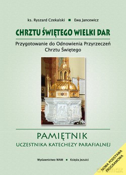 Chrztu Świętego Wielki Dar. Przygotowanie do odnowienia przyrzeczeń chrztu świętego. Pamiętnik uczestnika katechezy parafialnej [KSIĄŻKA]